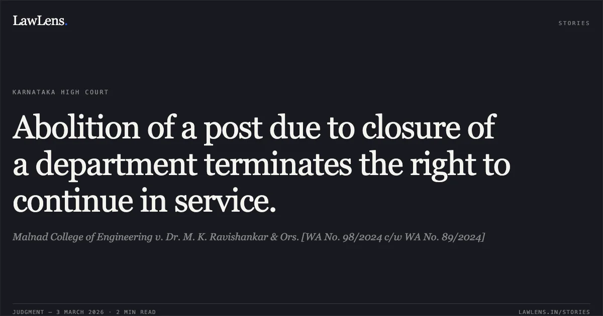 Abolition of a post due to closure of a department terminates the right to continue in service.. Malnad College of Engineering v. Dr. M. K. Ravishankar & Ors. [WA No. 98/2024 c/w WA No. 89/2024]. Karnataka High Court. LawLens