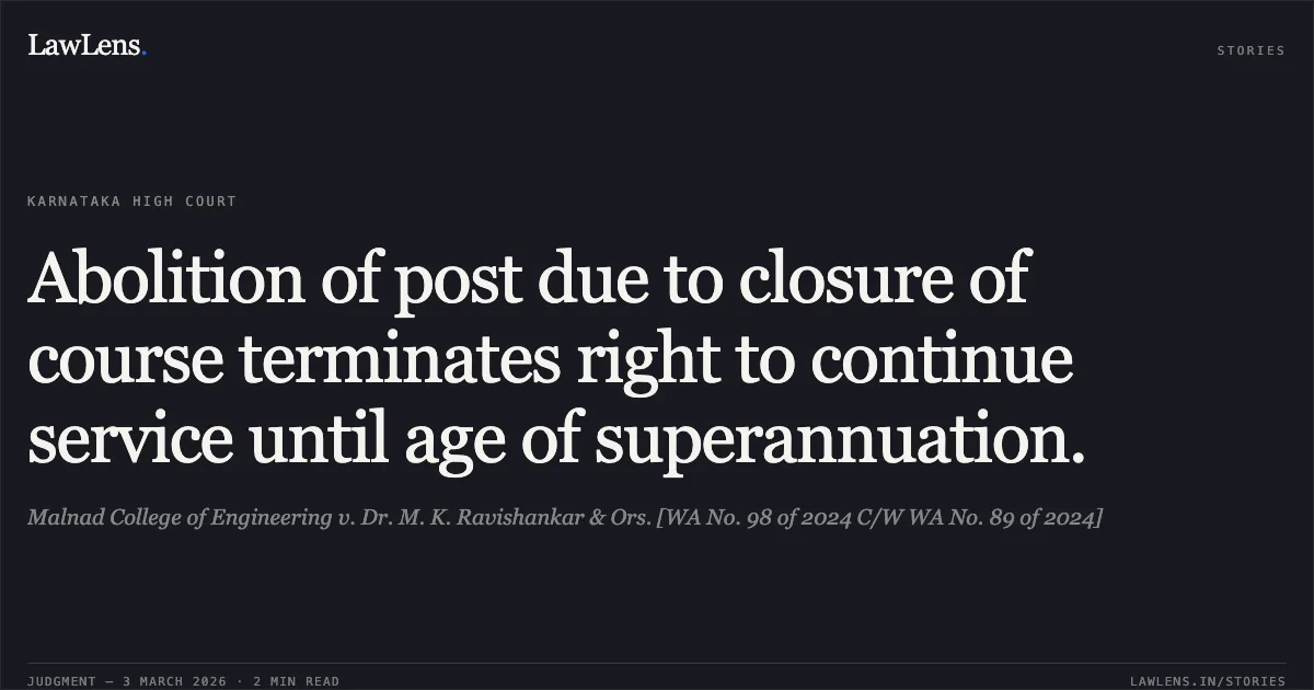 Abolition of post due to closure of course terminates right to continue service until age of superannuation.. Malnad College of Engineering v. Dr. M. K. Ravishankar & Ors. [WA No. 98 of 2024 C/W WA No. 89 of 2024]. Karnataka High Court. LawLens