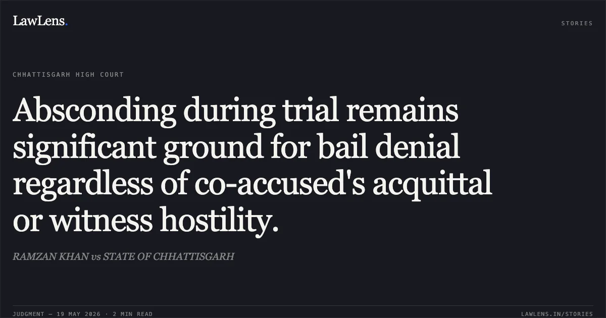 Absconding during trial remains significant ground for bail denial regardless of co-accused's acquittal or witness hostility.. RAMZAN KHAN vs STATE OF CHHATTISGARH. Chhattisgarh High Court. LawLens