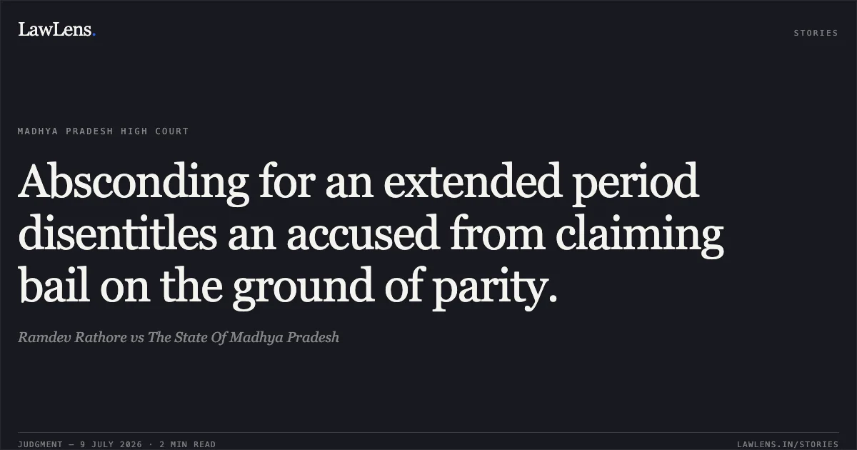 Absconding for an extended period disentitles an accused from claiming bail on the ground of parity.. Ramdev Rathore vs The State Of Madhya Pradesh. Madhya Pradesh High Court. LawLens