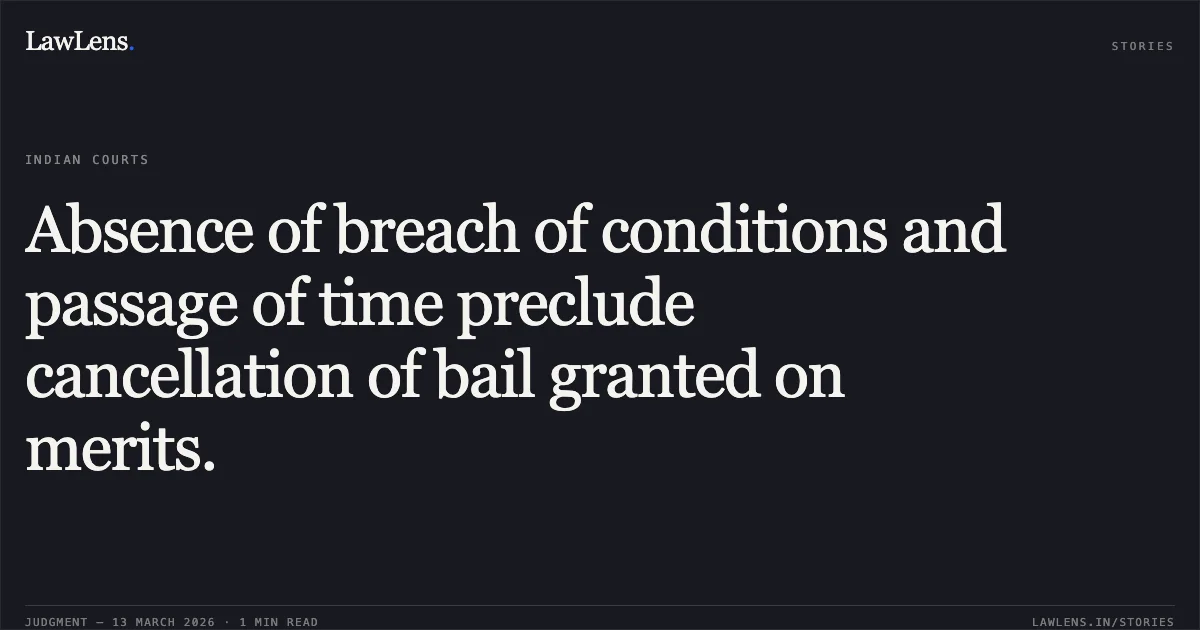 Absence of breach of conditions and passage of time preclude cancellation of bail granted on merits.. The Ahmedabad Peoples Coop. Bank Ltd. v. State of Gujarat & Anr. [R/Criminal Revision Application No. 1072 of 2019 with Nos. 1073 & 1074 of 2019]. Gujarat High Court. LawLens