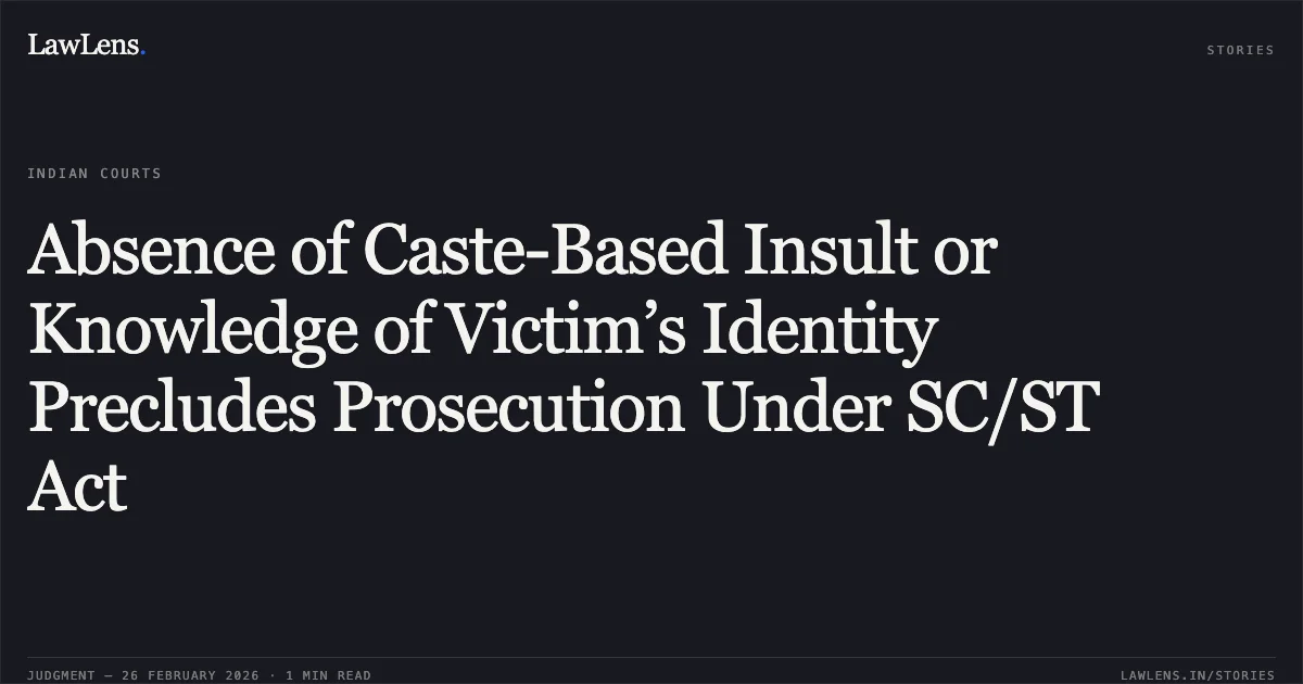 Absence of Caste-Based Insult or Knowledge of Victim’s Identity Precludes Prosecution Under SC/ST Act. Surendra Mohan Singh @ Pintu Singh v. The State of Bihar & Anr. [Criminal Appeal (SJ) No. 3204 of 2022]. Patna High Court. LawLens