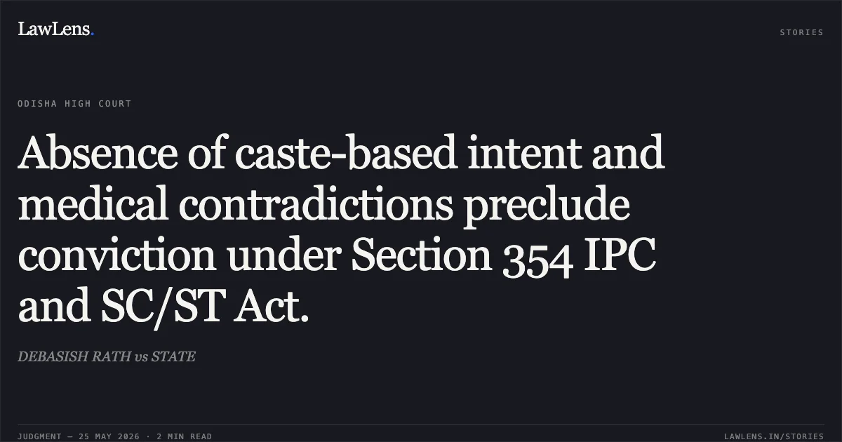 Absence of caste-based intent and medical contradictions preclude conviction under Section 354 IPC and SC/ST Act.. DEBASISH RATH vs STATE. Odisha High Court. LawLens
