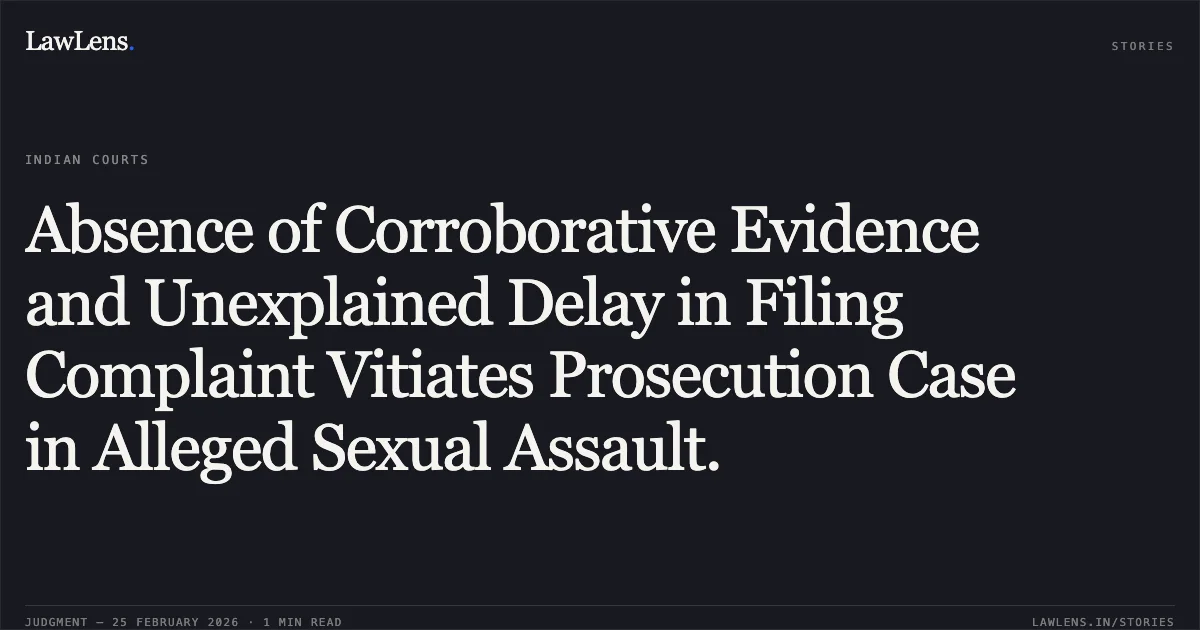 Absence of Corroborative Evidence and Unexplained Delay in Filing Complaint Vitiates Prosecution Case in Alleged Sexual Assault.. State of Gujarat v. Father Prasadji John & Anr. [2026:GUJHC:1140/2010]. Gujarat High Court. LawLens