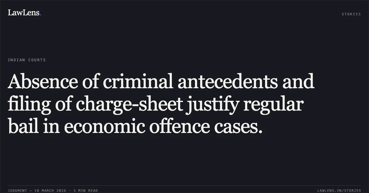 Absence of criminal antecedents and filing of charge-sheet justify regular bail in economic offence cases.. KANSHIRAM KHUNTE vs STATE OF CHHATTISGARH. Chhattisgarh High Court. LawLens