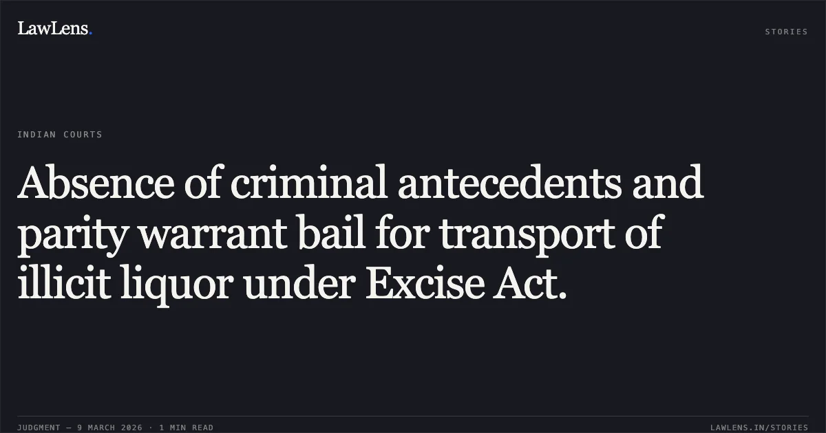 Absence of criminal antecedents and parity warrant bail for transport of illicit liquor under Excise Act.. Arjun v. The State of Madhya Pradesh [M.Cr.C. No. 8754 of 2026]. Madhya Pradesh High Court. LawLens