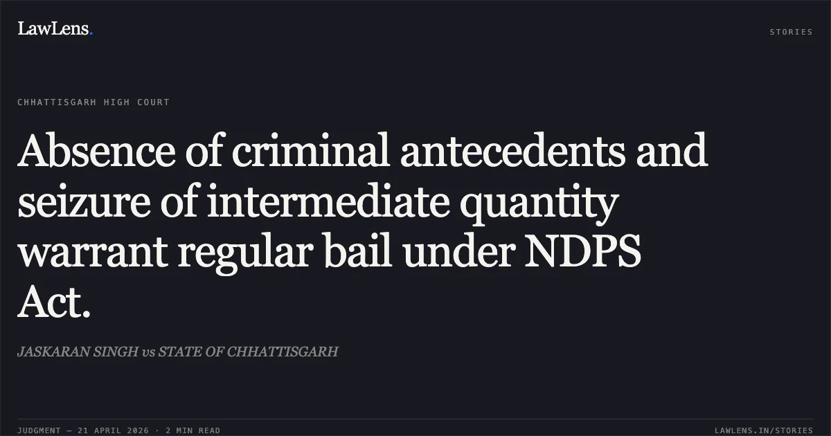 Absence of criminal antecedents and seizure of intermediate quantity warrant regular bail under NDPS Act.. JASKARAN SINGH vs STATE OF CHHATTISGARH. Chhattisgarh High Court. LawLens