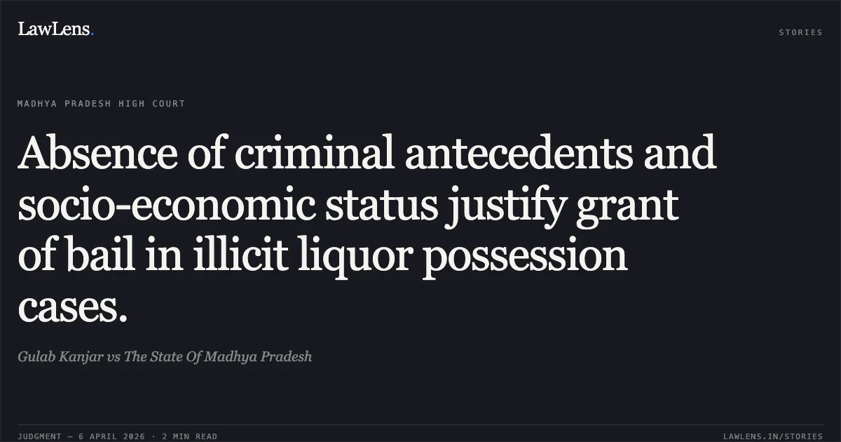 Absence of criminal antecedents and socio-economic status justify grant of bail in illicit liquor possession cases.. Gulab Kanjar vs The State Of Madhya Pradesh. Madhya Pradesh High Court. LawLens