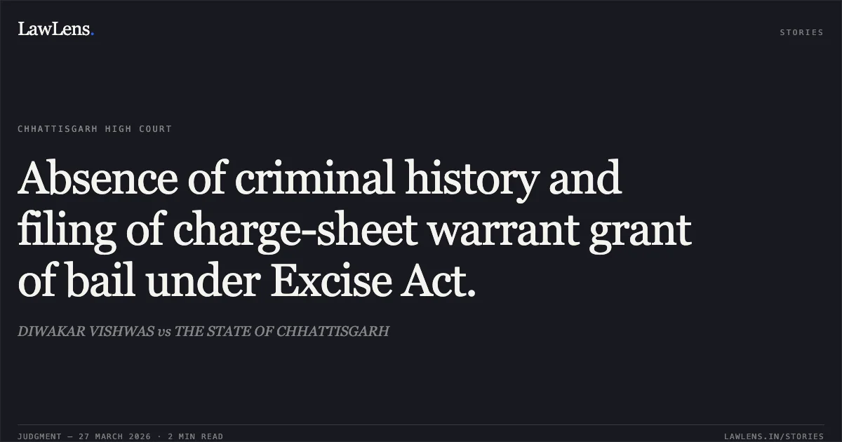 Absence of criminal history and filing of charge-sheet warrant grant of bail under Excise Act.. DIWAKAR VISHWAS vs THE STATE OF CHHATTISGARH. Chhattisgarh High Court. LawLens