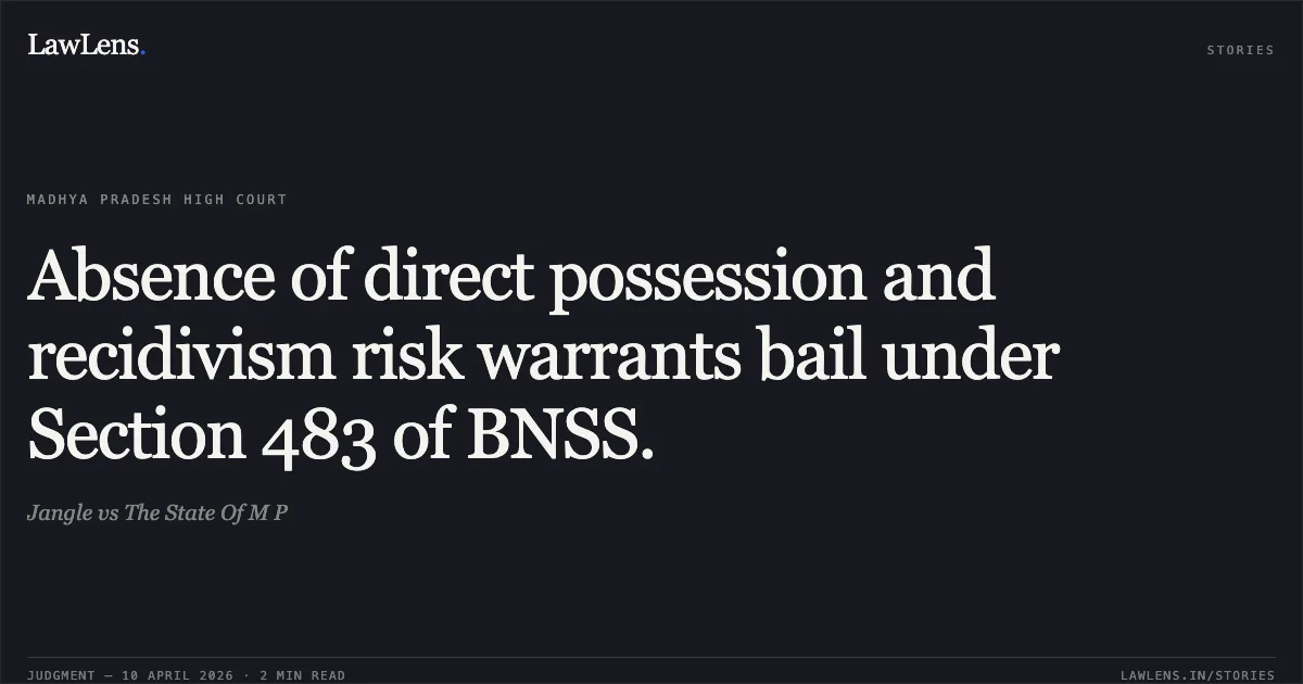 Absence of direct possession and recidivism risk warrants bail under Section 483 of BNSS.. Jangle vs The State Of M P. Madhya Pradesh High Court. LawLens