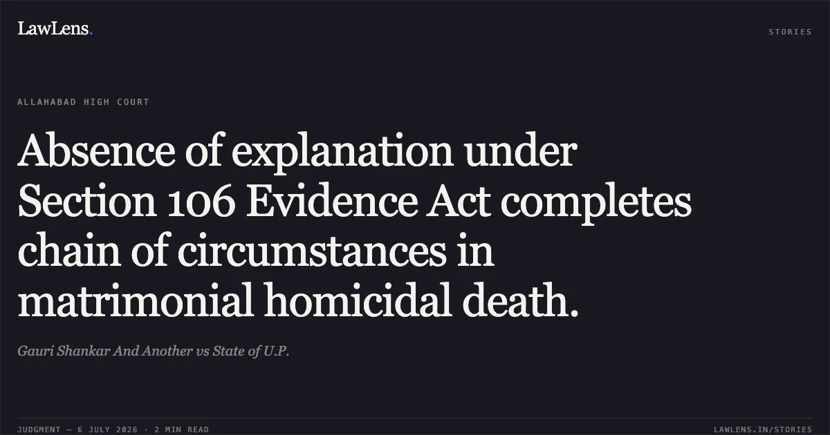 Absence of explanation under Section 106 Evidence Act completes chain of circumstances in matrimonial homicidal death.. Gauri Shankar And Another vs State of U.P.. Allahabad High Court. LawLens