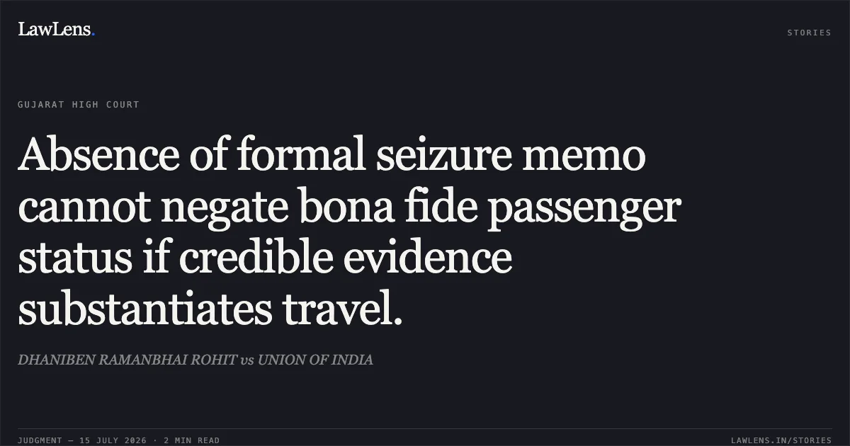 Absence of formal seizure memo cannot negate bona fide passenger status if credible evidence substantiates travel.. DHANIBEN RAMANBHAI ROHIT vs UNION OF INDIA. Gujarat High Court. LawLens
