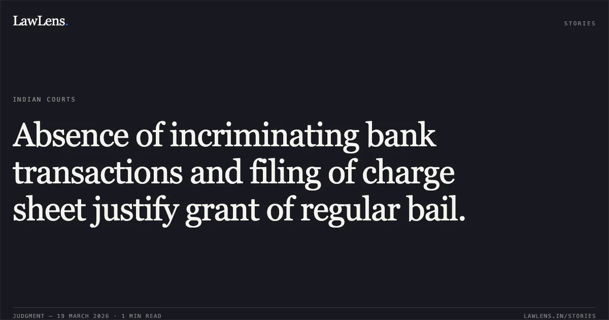 Absence of incriminating bank transactions and filing of charge sheet justify grant of regular bail.. MUKESH TRIPATHI vs STATE OF CHHATTISGARH. Chhattisgarh High Court. LawLens