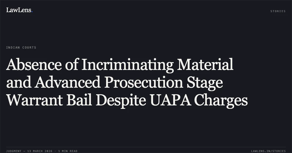 Absence of Incriminating Material and Advanced Prosecution Stage Warrant Bail Despite UAPA Charges. Rajendra Kumar Kadti v. State of Chhattisgarh [CRA No. 426 of 2026 (2026:CGHC:11397-DB)]. Chhattisgarh High Court. LawLens