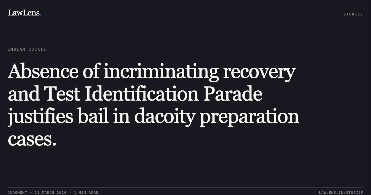 Absence of incriminating recovery and Test Identification Parade justifies bail in dacoity preparation cases.. Imran vs The State Of Madhya Pradesh. Madhya Pradesh High Court. LawLens