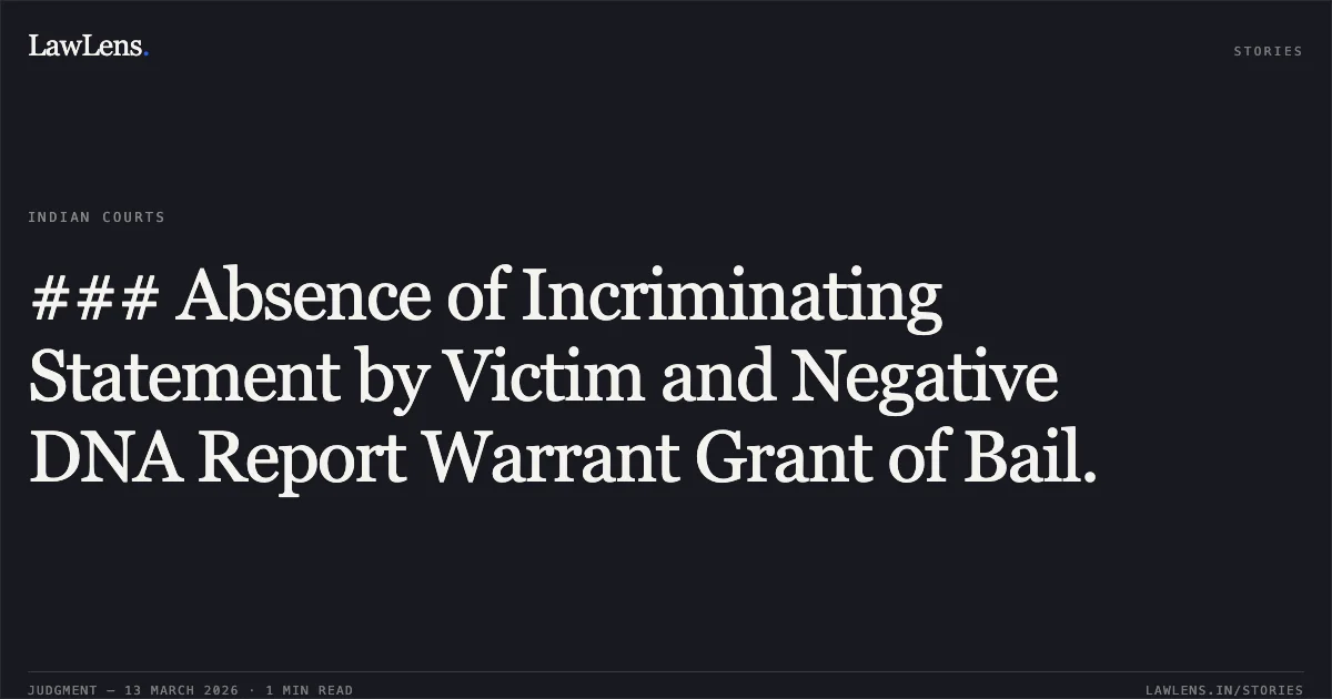 ### Absence of Incriminating Statement by Victim and Negative DNA Report Warrant Grant of Bail.. Santosh @ Banti v. The State of Madhya Pradesh [MCRC No. 11250 of 2026]. Madhya Pradesh High Court. LawLens