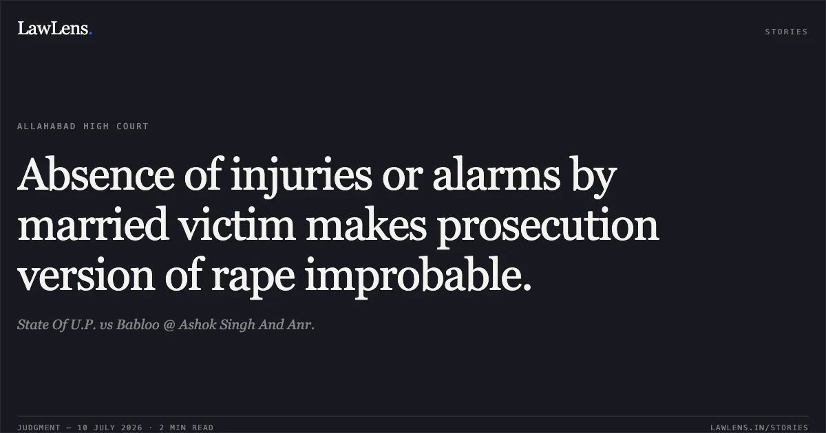 Absence of injuries or alarms by married victim makes prosecution version of rape improbable.. State Of U.P. vs Babloo @ Ashok Singh And Anr.. Allahabad High Court. LawLens