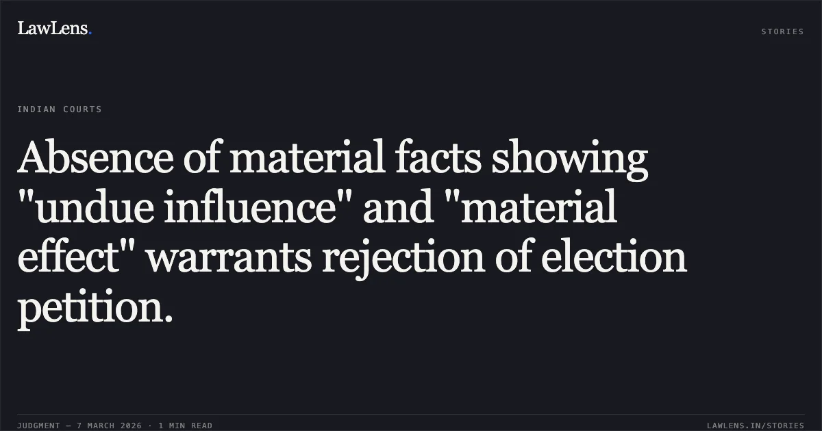 Absence of material facts showing "undue influence" and "material effect" warrants rejection of election petition.. Md. Arif Lalan Khan v. Dilip Bhausaheb Lande & Ors. [2026:BHC-OS:5855]. Bombay High Court. LawLens