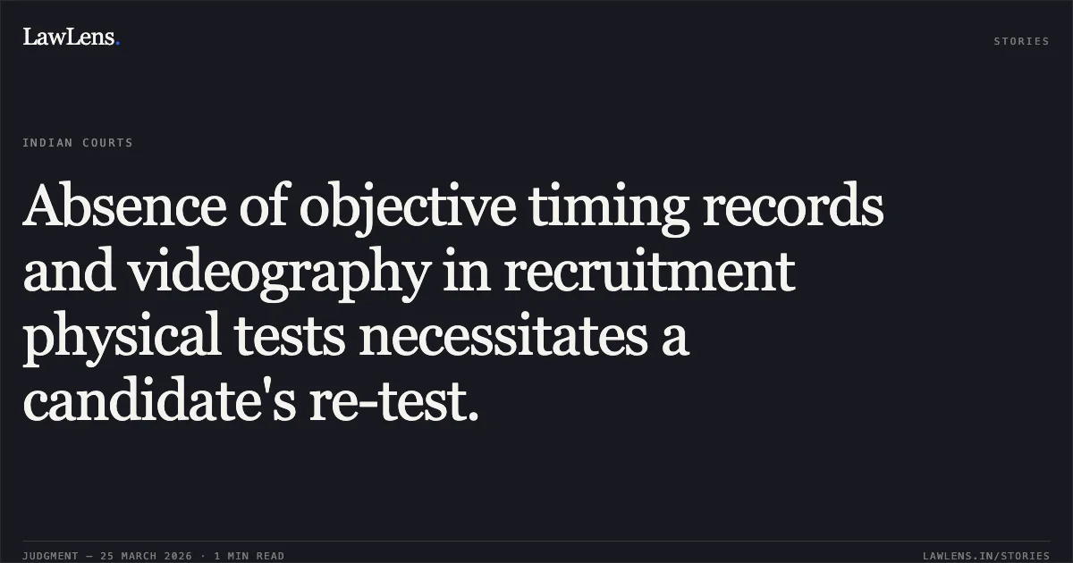 Absence of objective timing records and videography in recruitment physical tests necessitates a candidate's re-test.. Ct/Gd Prajakta Wakchaure vs Union Of India & Anr.. Delhi High Court. LawLens