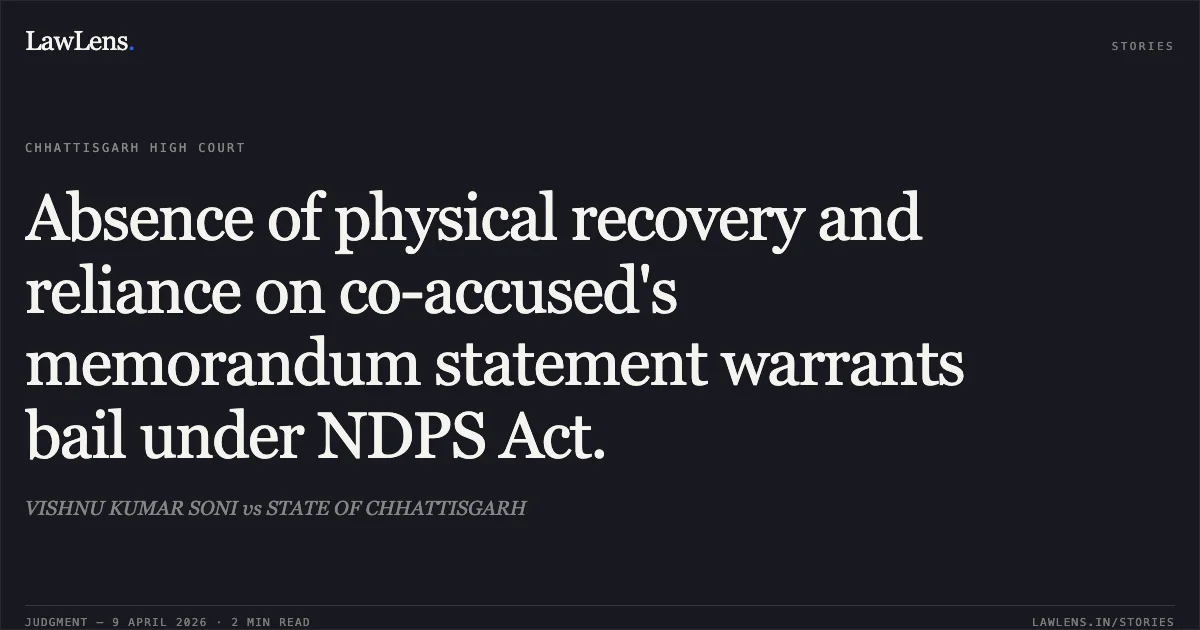 Absence of physical recovery and reliance on co-accused's memorandum statement warrants bail under NDPS Act.. VISHNU KUMAR SONI vs STATE OF CHHATTISGARH. Chhattisgarh High Court. LawLens