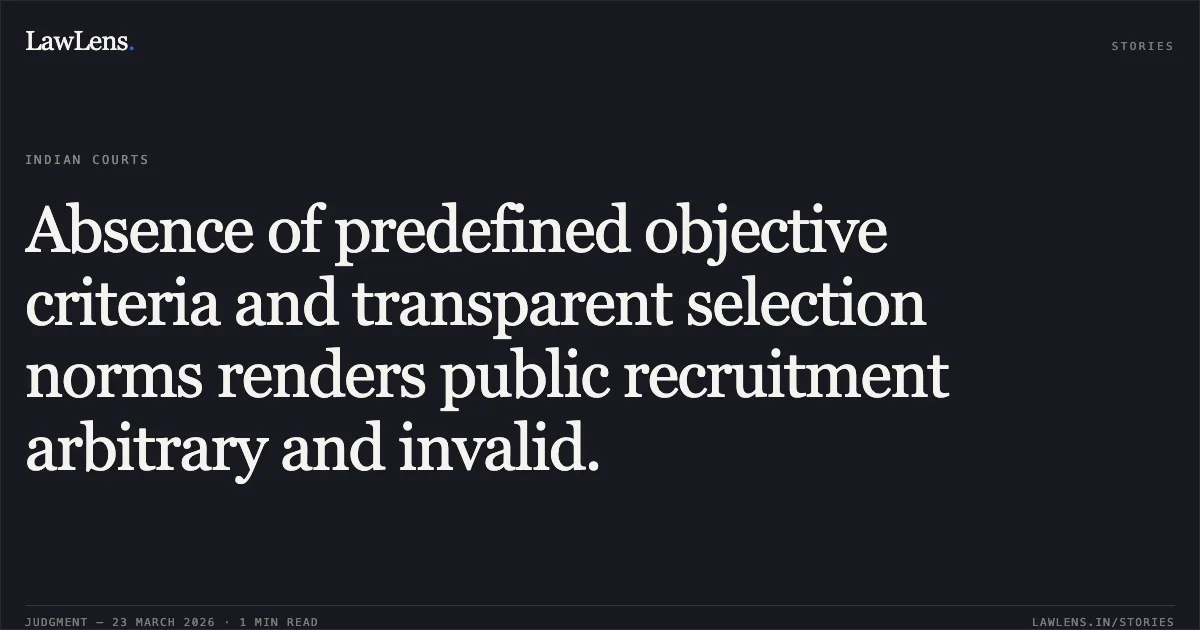 Absence of predefined objective criteria and transparent selection norms renders public recruitment arbitrary and invalid.. Ashraful Mondal vs Eastern Railway. Central Administrative Tribunal. LawLens