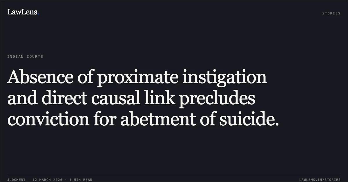 Absence of proximate instigation and direct causal link precludes conviction for abetment of suicide.. State of Gujarat v. Samatsinh Mangalsinh Chauhan & Ors. [R/Criminal Appeal No. 691 of 2012]. Gujarat High Court. LawLens
