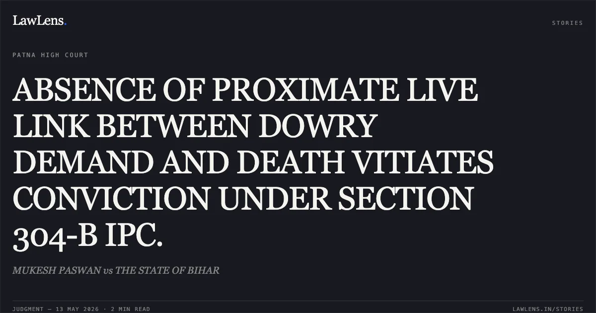 ABSENCE OF PROXIMATE LIVE LINK BETWEEN DOWRY DEMAND AND DEATH VITIATES CONVICTION UNDER SECTION 304-B IPC.. MUKESH PASWAN vs THE STATE OF BIHAR. Patna High Court. LawLens