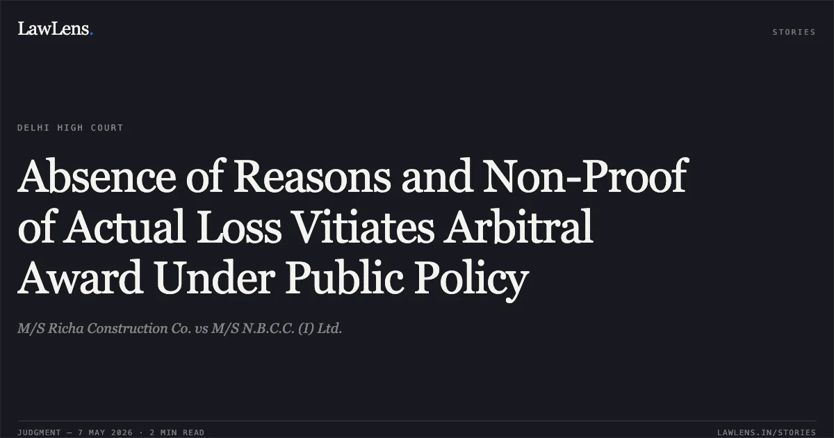 Absence of Reasons and Non-Proof of Actual Loss Vitiates Arbitral Award Under Public Policy. M/S Richa Construction Co. vs M/S N.B.C.C. (I) Ltd.. Delhi High Court. LawLens