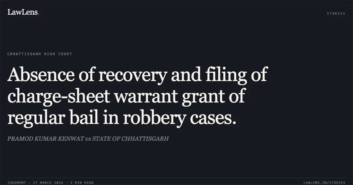 Absence of recovery and filing of charge-sheet warrant grant of regular bail in robbery cases.. PRAMOD KUMAR KENWAT vs STATE OF CHHATTISGARH. Chhattisgarh High Court. LawLens