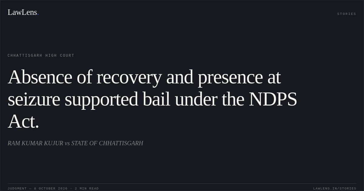 Absence of recovery and presence at seizure supported bail under the NDPS Act.. RAM KUMAR KUJUR vs STATE OF CHHATTISGARH. Chhattisgarh High Court. LawLens