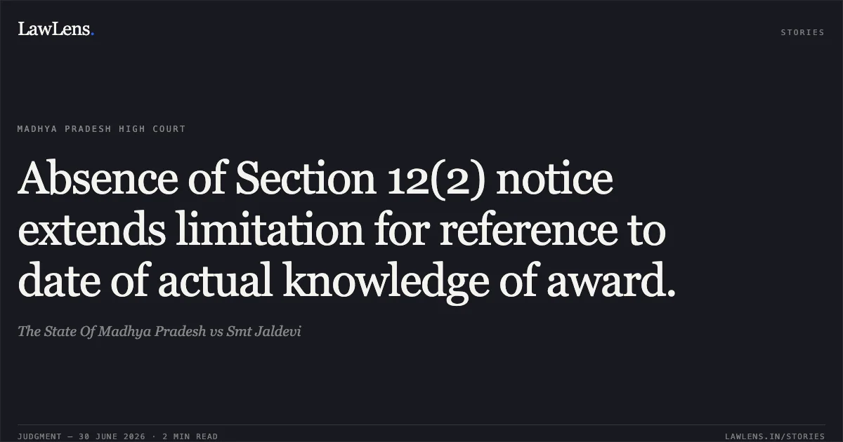 Absence of Section 12(2) notice extends limitation for reference to date of actual knowledge of award.. The State Of Madhya Pradesh vs Smt Jaldevi. Madhya Pradesh High Court. LawLens