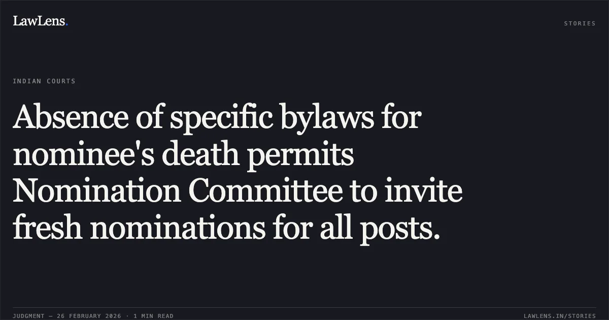 Absence of specific bylaws for nominee's death permits Nomination Committee to invite fresh nominations for all posts.. The Young Mens Christian Association of Ernakulam & Ors. v. National Council YMCAs of India & Ors. CS(OS) 148/2018. Delhi High Court. LawLens