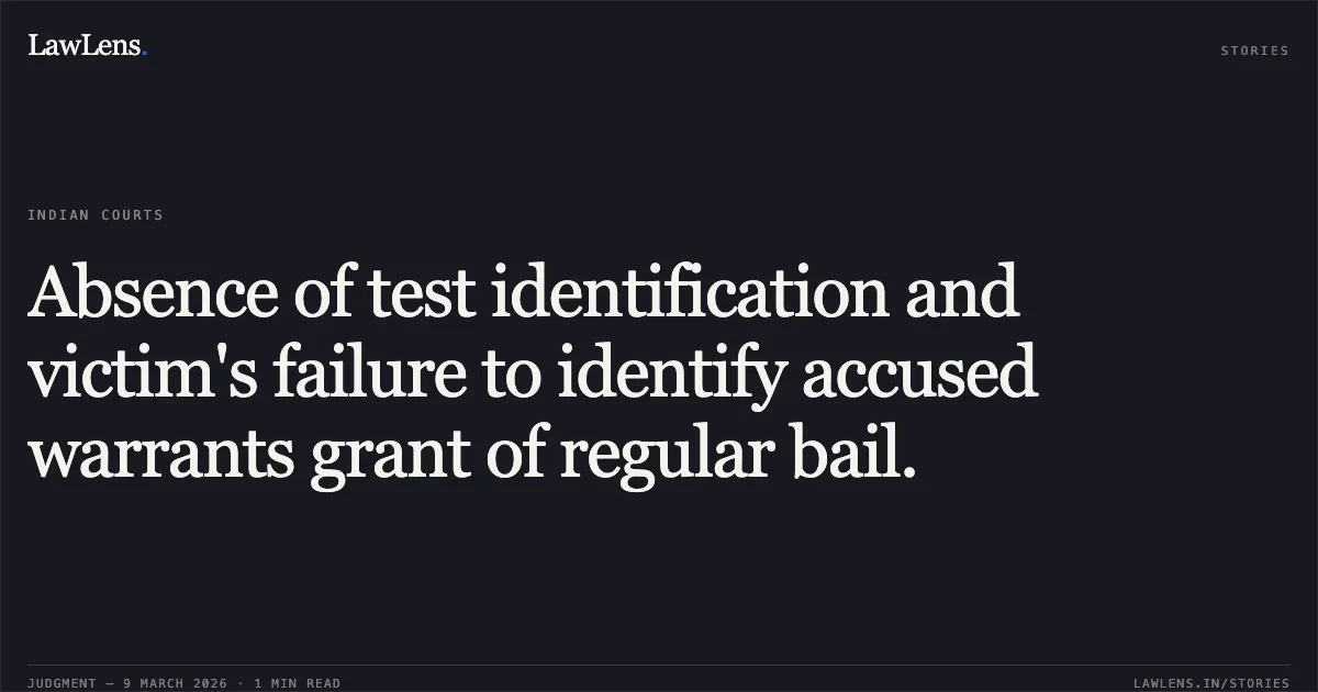 Absence of test identification and victim's failure to identify accused warrants grant of regular bail.. Amjad v. The State of Madhya Pradesh [2026:MPHC-IND:6220]. Madhya Pradesh High Court. LawLens