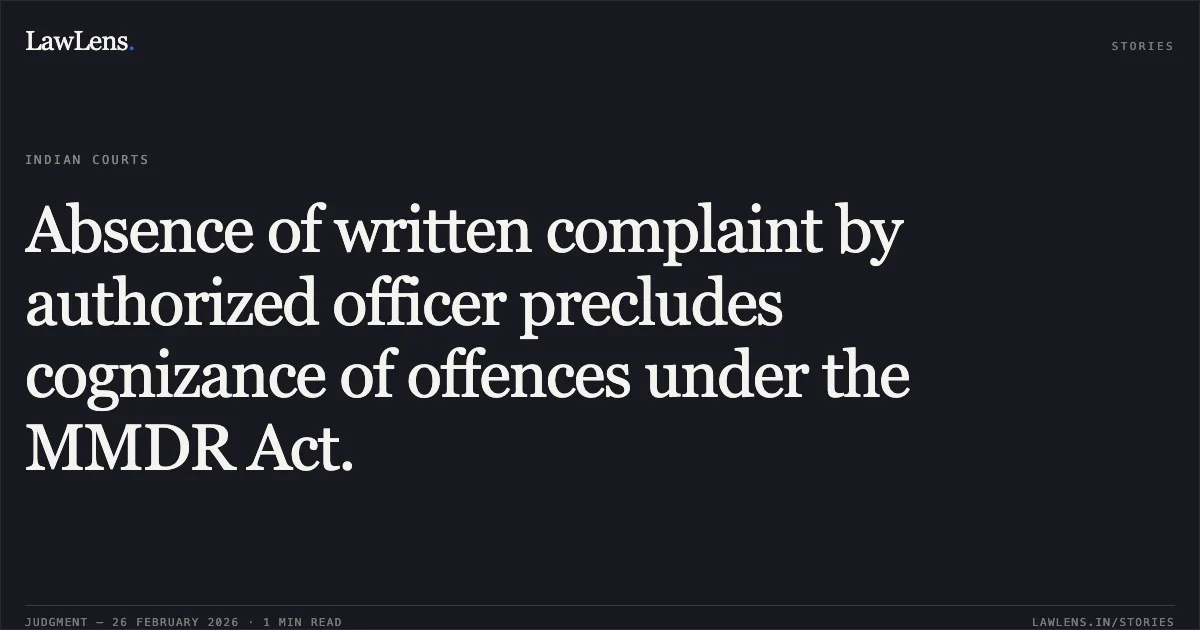 Absence of written complaint by authorized officer precludes cognizance of offences under the MMDR Act.. Harendra Chamnlal Mehta v. State of Gujarat & Anr. [R/Criminal Revision Application No. 551 of 2024]. Gujarat High Court. LawLens