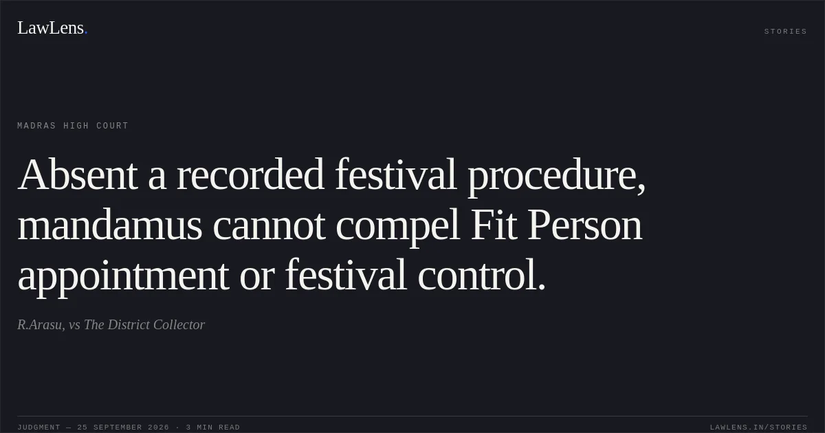 Absent a recorded festival procedure, mandamus cannot compel Fit Person appointment or festival control.. R.Arasu, vs The District Collector. Madras High Court. LawLens