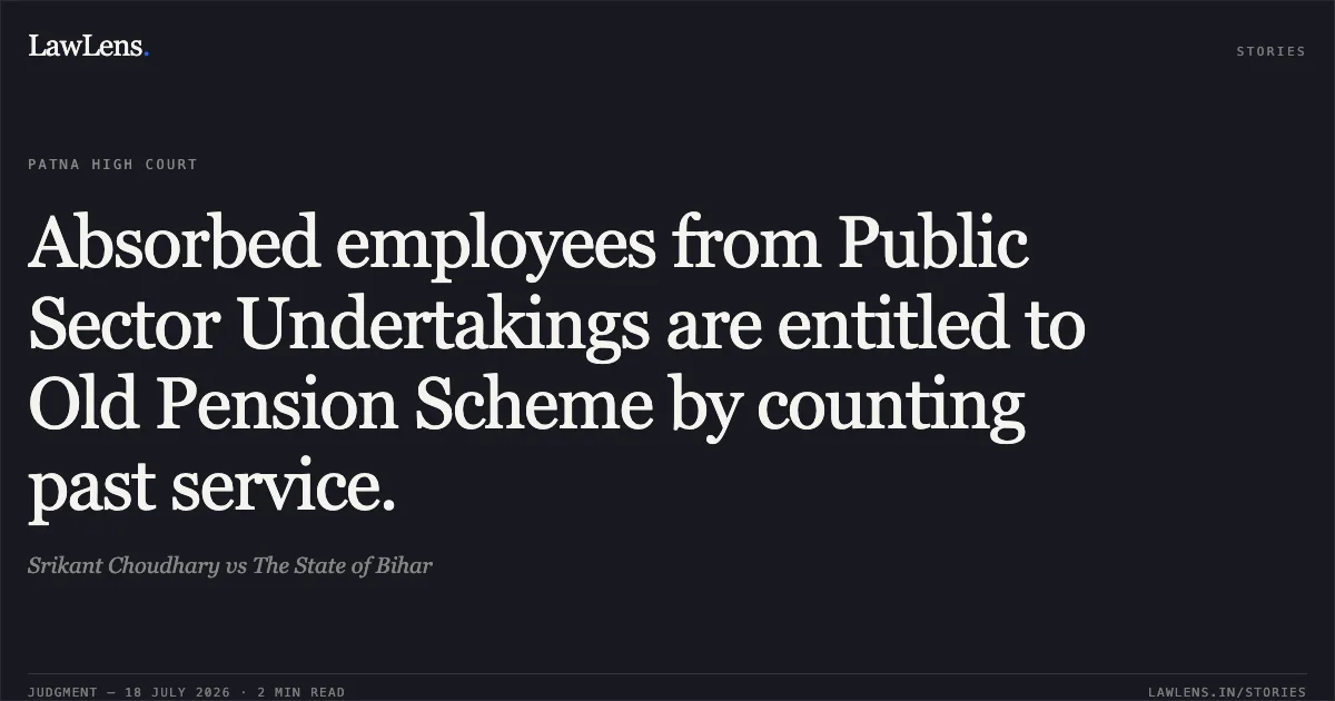 Absorbed employees from Public Sector Undertakings are entitled to Old Pension Scheme by counting past service.. Srikant Choudhary vs The State of Bihar. Patna High Court. LawLens
