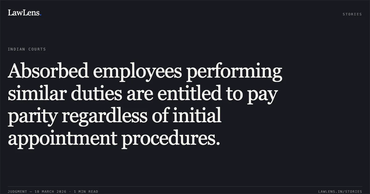 Absorbed employees performing similar duties are entitled to pay parity regardless of initial appointment procedures.. MR. GAJANAN NAMDEO OGE AND ORS vs VASAI-VIRAR CITY MUNICIPAL CORP. AND ORS. Bombay High Court. LawLens