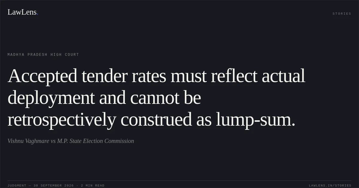 Accepted tender rates must reflect actual deployment and cannot be retrospectively construed as lump-sum.. Vishnu Vaghmare vs M.P. State Election Commission. Madhya Pradesh High Court. LawLens