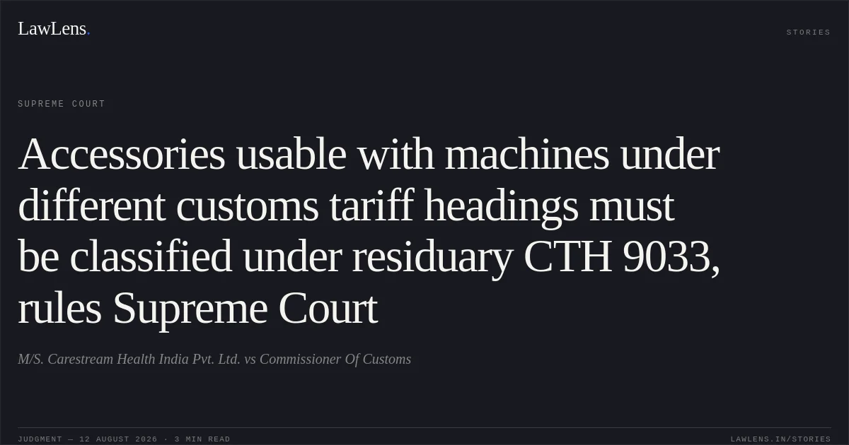 Accessories usable with machines under different customs tariff headings must be classified under residuary CTH 9033, rules Supreme Court. M/S. Carestream Health India Pvt. Ltd. vs Commissioner Of Customs. Supreme Court. LawLens