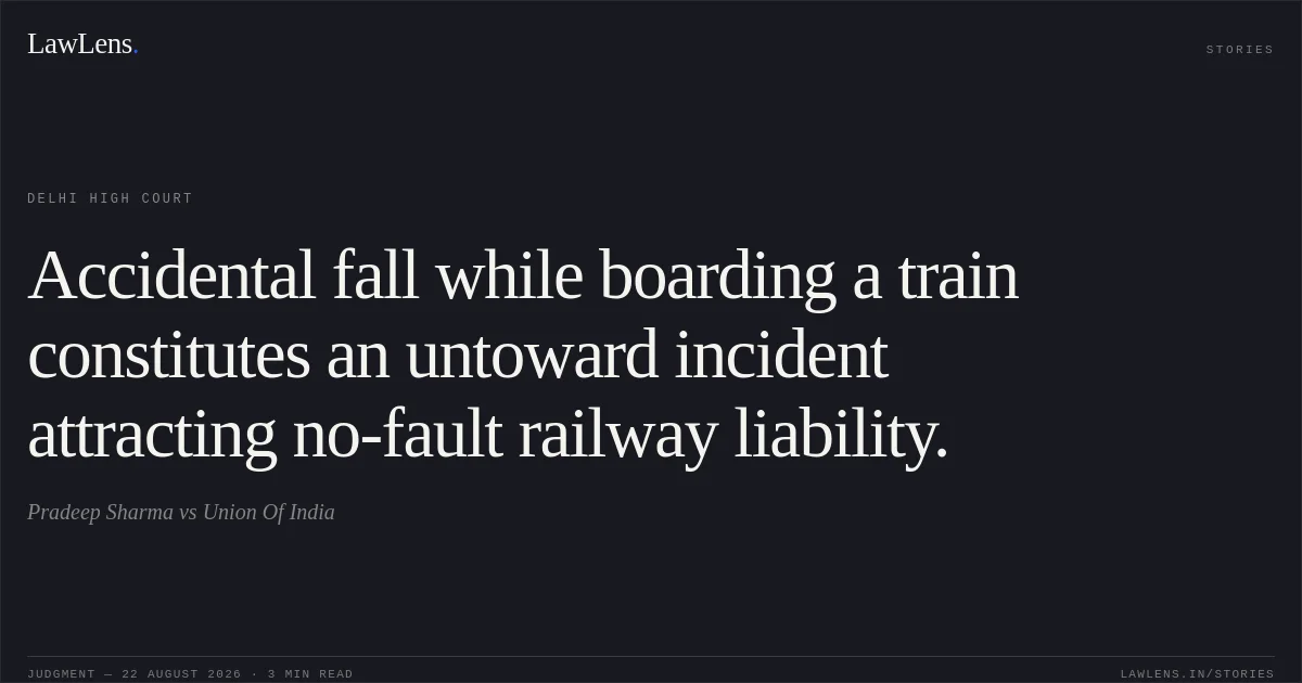Accidental fall while boarding a train constitutes an untoward incident attracting no-fault railway liability.. Pradeep Sharma vs Union Of India. Delhi High Court. LawLens