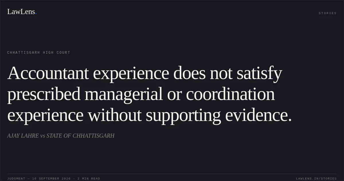 Accountant experience does not satisfy prescribed managerial or coordination experience without supporting evidence.. AJAY LAHRE vs STATE OF CHHATTISGARH. Chhattisgarh High Court. LawLens