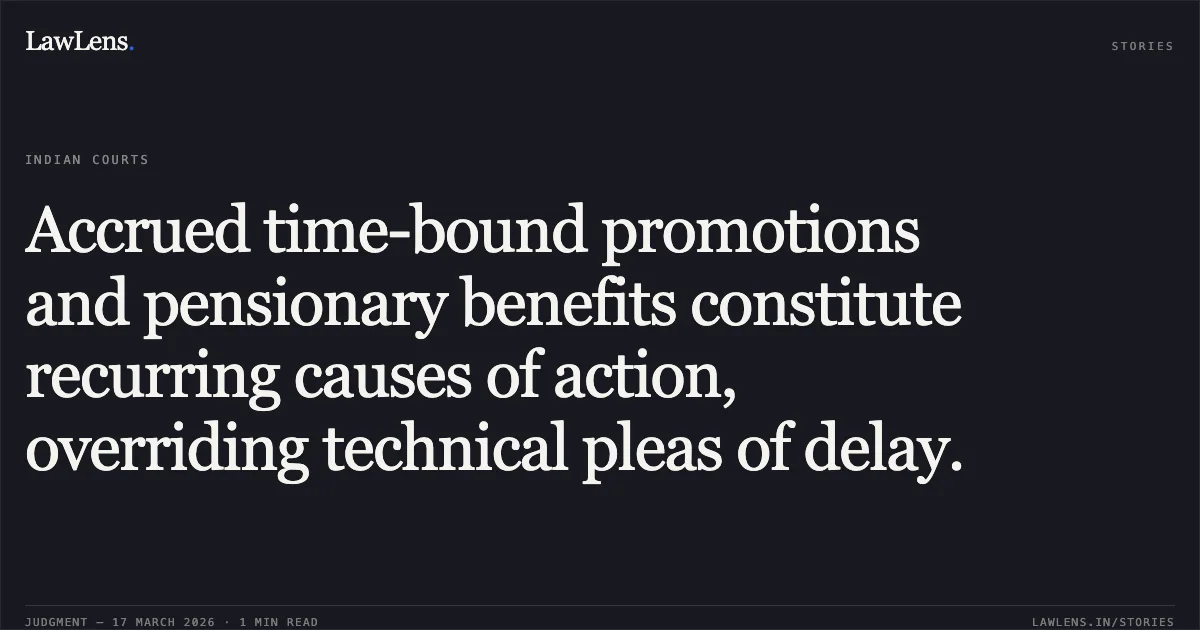 Accrued time-bound promotions and pensionary benefits constitute recurring causes of action, overriding technical pleas of delay.. Rita Devi vs Accountant General (a&e), Jammu. Central Administrative Tribunal. LawLens