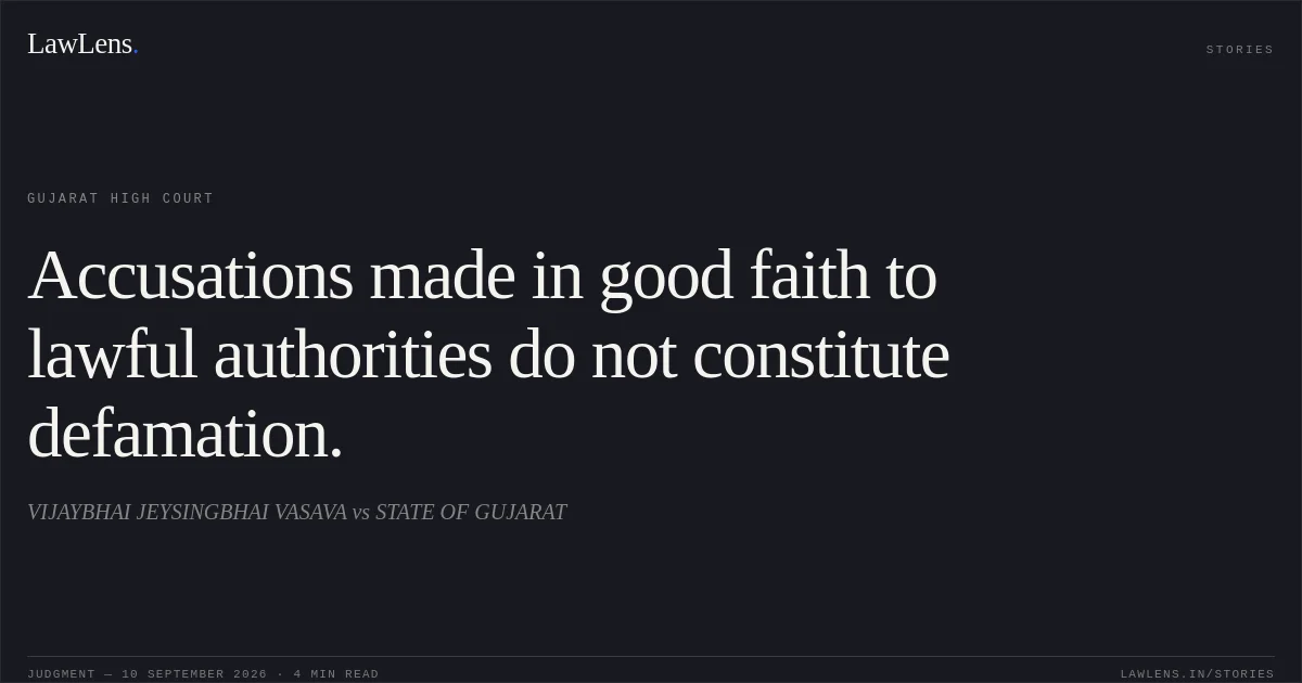 Accusations made in good faith to lawful authorities do not constitute defamation.. VIJAYBHAI JEYSINGBHAI VASAVA vs STATE OF GUJARAT. Gujarat High Court. LawLens