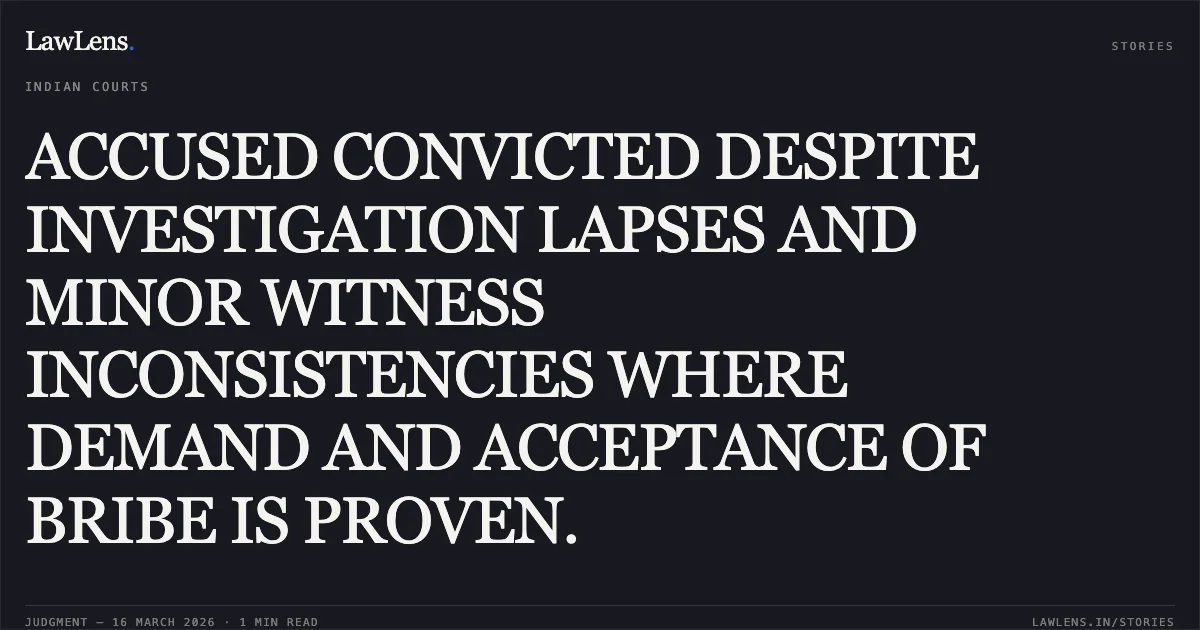 ACCUSED CONVICTED DESPITE INVESTIGATION LAPSES AND MINOR WITNESS INCONSISTENCIES WHERE DEMAND AND ACCEPTANCE OF BRIBE IS PROVEN.. Hd. Yamin @ Yameen Khan vs State Thr. C.B.I. Delhi High Court. LawLens