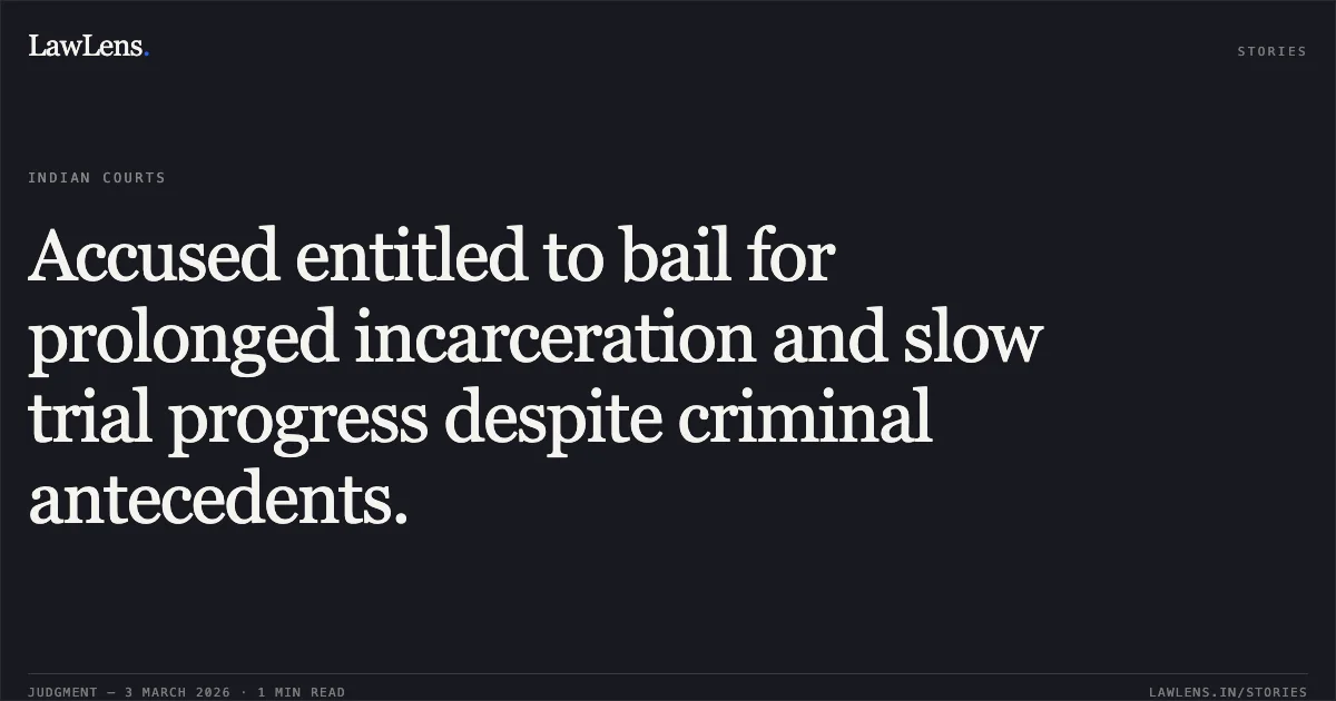 Accused entitled to bail for prolonged incarceration and slow trial progress despite criminal antecedents.. Prakhar Singh Chauhan v. State of Chhattisgarh [MCRC No. 2119 of 2026]. Chhattisgarh High Court. LawLens