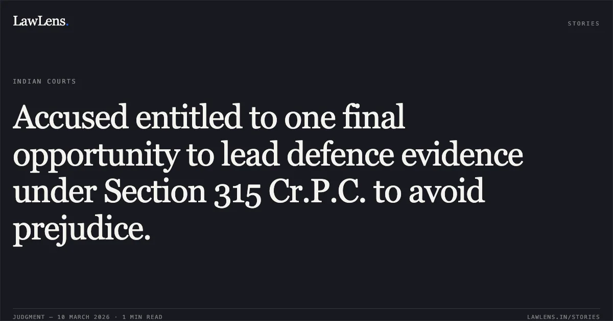 Accused entitled to one final opportunity to lead defence evidence under Section 315 Cr.P.C. to avoid prejudice.. Prakashchandra Shivhare v. Rajkumar Sharma, MCRC No. 9956 of 2026 (Neutral Citation: 2026:MPHC-GWL:8184). Madhya Pradesh High Court. LawLens
