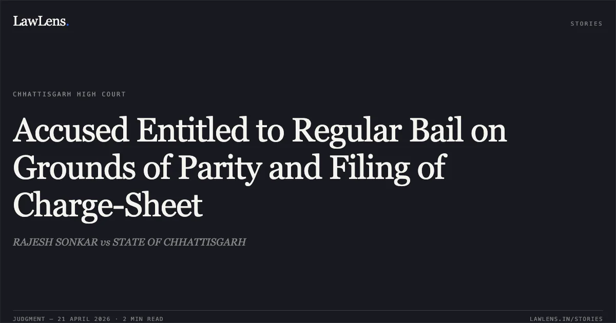 Accused Entitled to Regular Bail on Grounds of Parity and Filing of Charge-Sheet. RAJESH SONKAR vs STATE OF CHHATTISGARH. Chhattisgarh High Court. LawLens