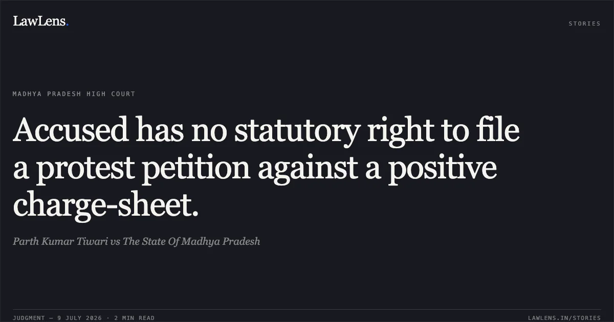 Accused has no statutory right to file a protest petition against a positive charge-sheet.. Parth Kumar Tiwari vs The State Of Madhya Pradesh. Madhya Pradesh High Court. LawLens