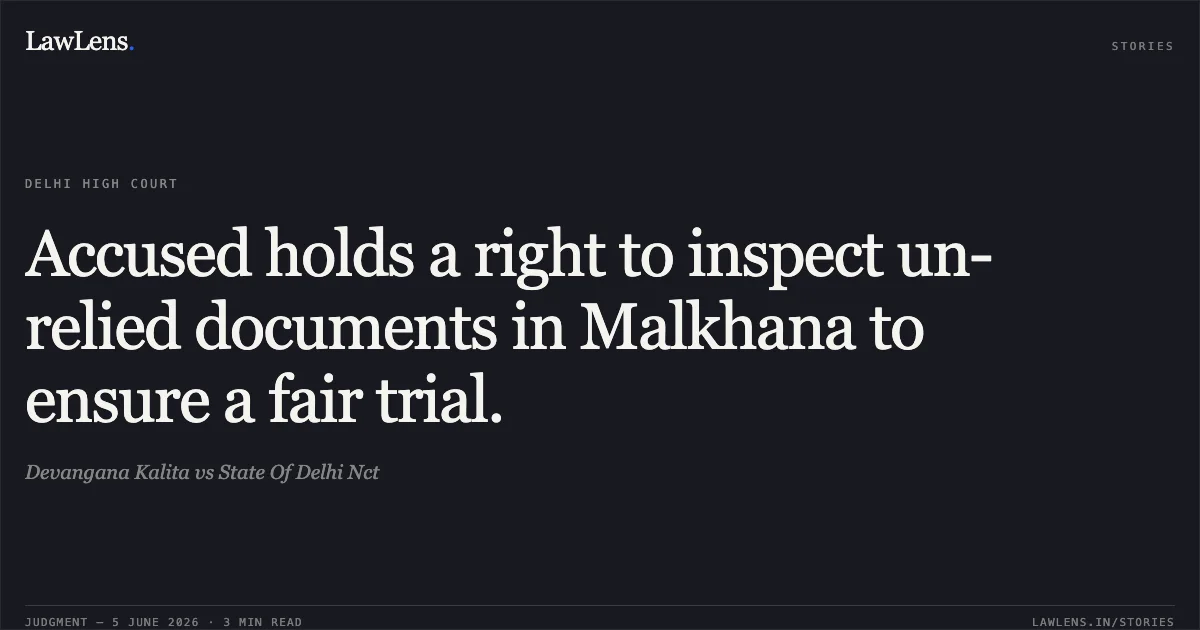 Accused holds a right to inspect un-relied documents in Malkhana to ensure a fair trial.. Devangana Kalita vs State Of Delhi Nct. Delhi High Court. LawLens