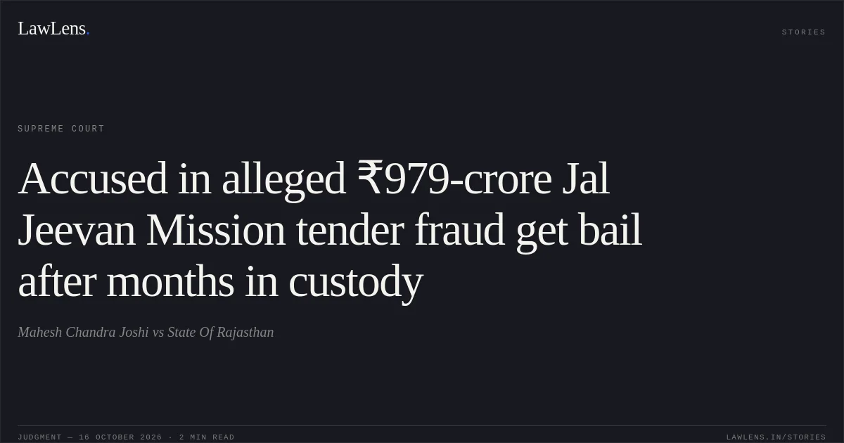 Accused in alleged ₹979-crore Jal Jeevan Mission tender fraud get bail after months in custody. Mahesh Chandra Joshi vs State Of Rajasthan. Supreme Court. LawLens